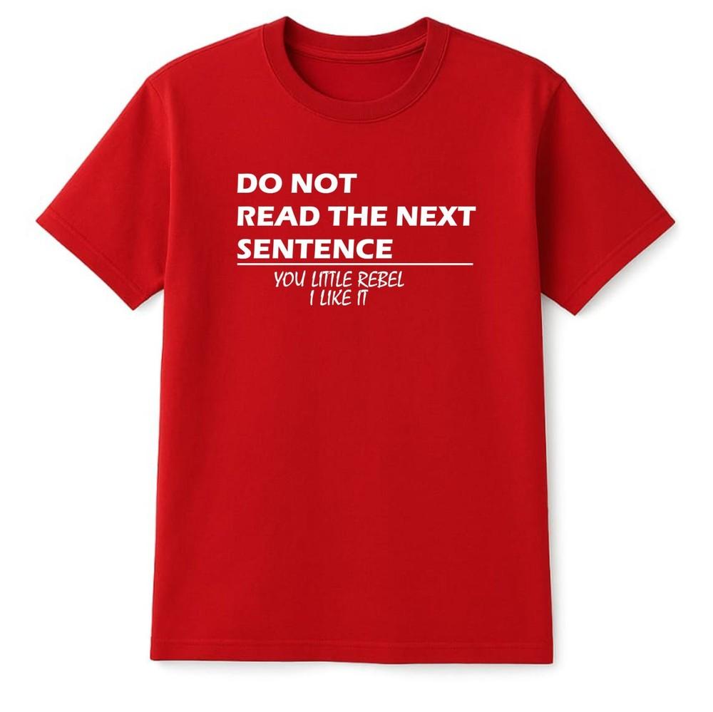 Unisex Unisex Regular Fit Do Not read The Next Sentence You Little Rebel TShirt Jok S
