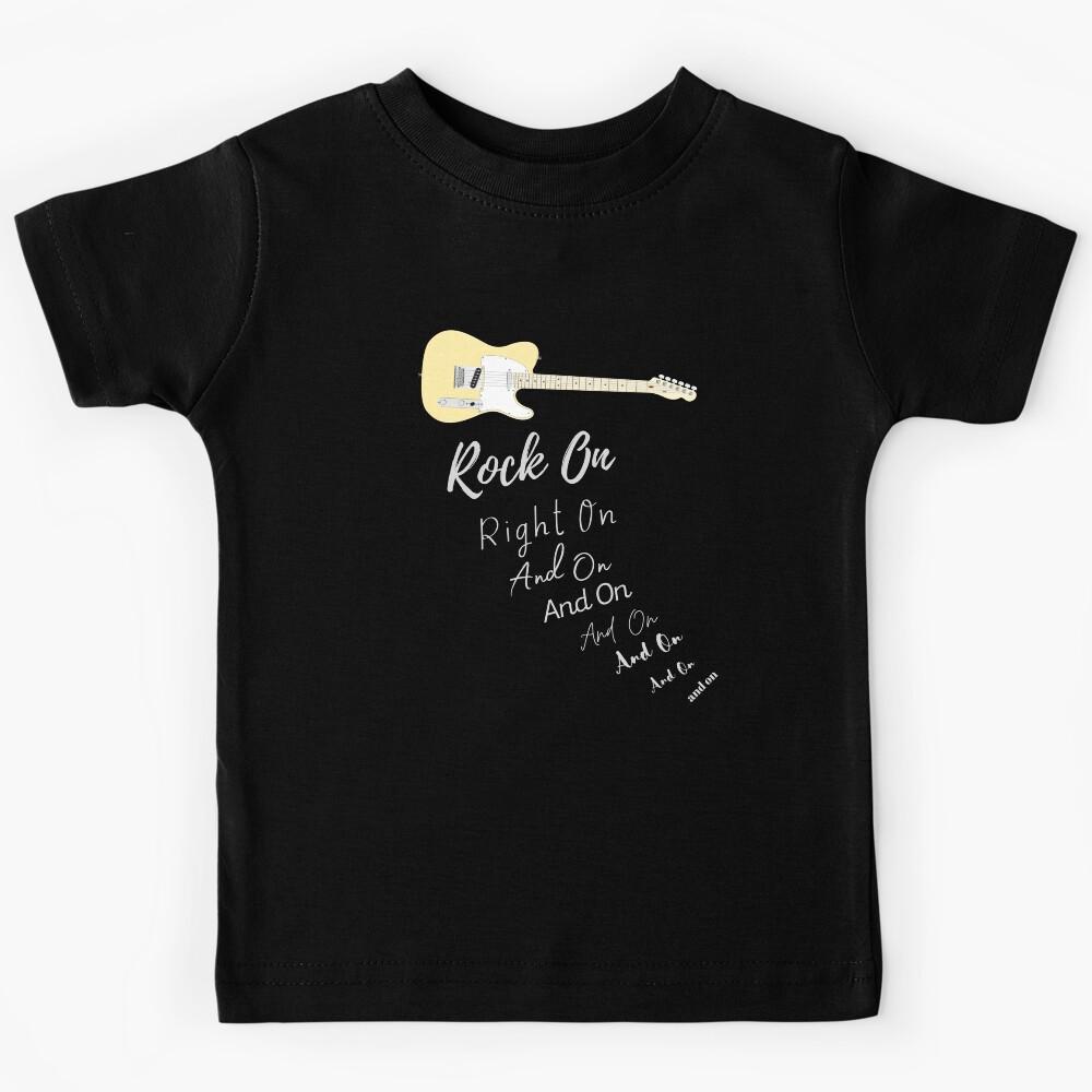 Rock On Right On and On and On and On . . . Kids T-Shirt 150