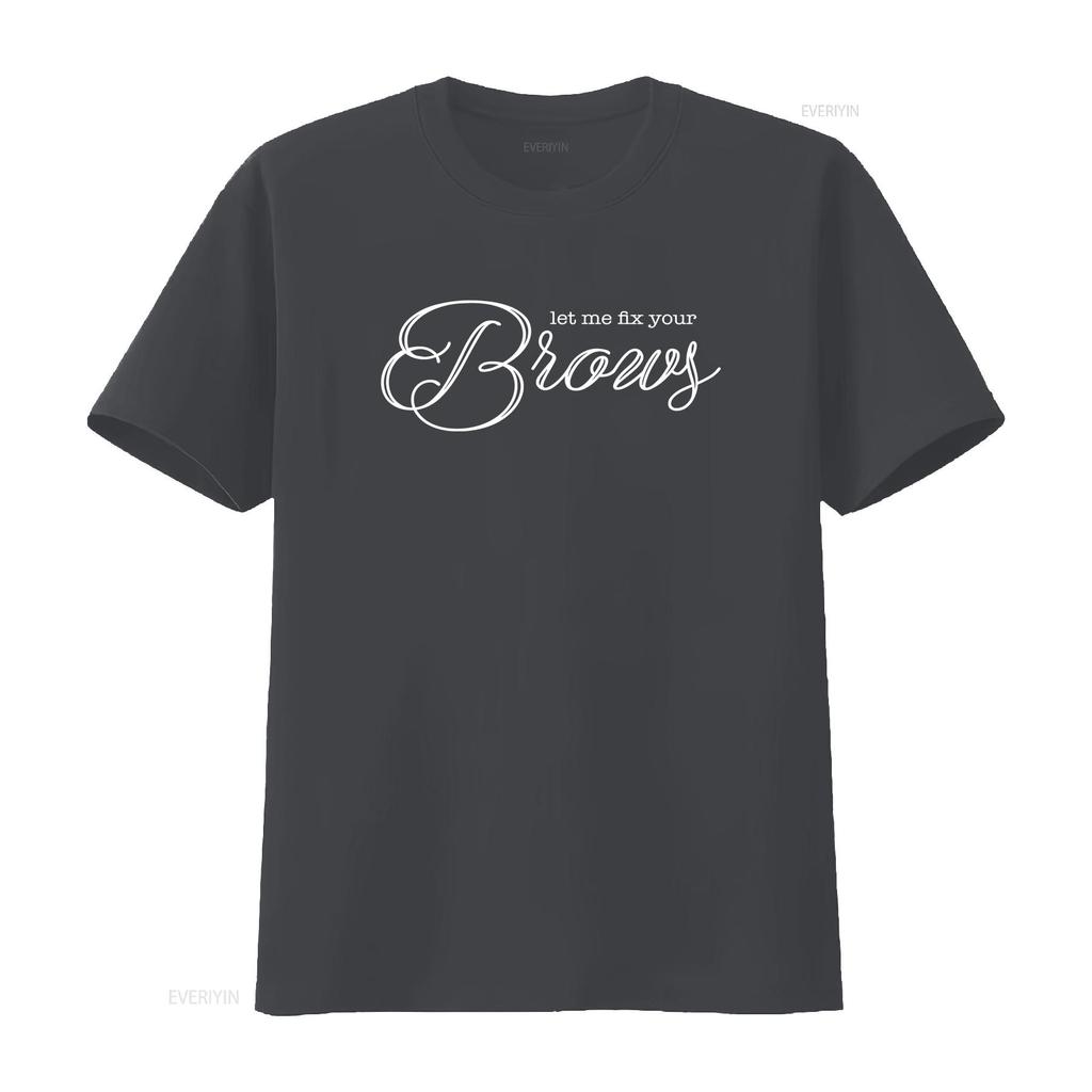 Brows T Shirt Let Me Fix Your Makeup ArtisT Cosmetics CosmetologisT Vintage Washed Versatile Homme Unisex Comfortable Graphic
