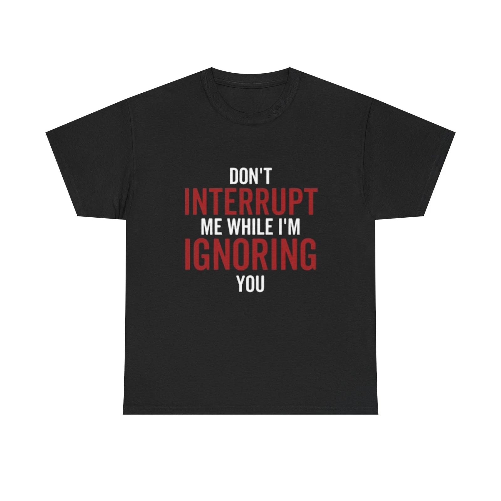 Men s and Women s T-shirts Dont Interrupt Me M