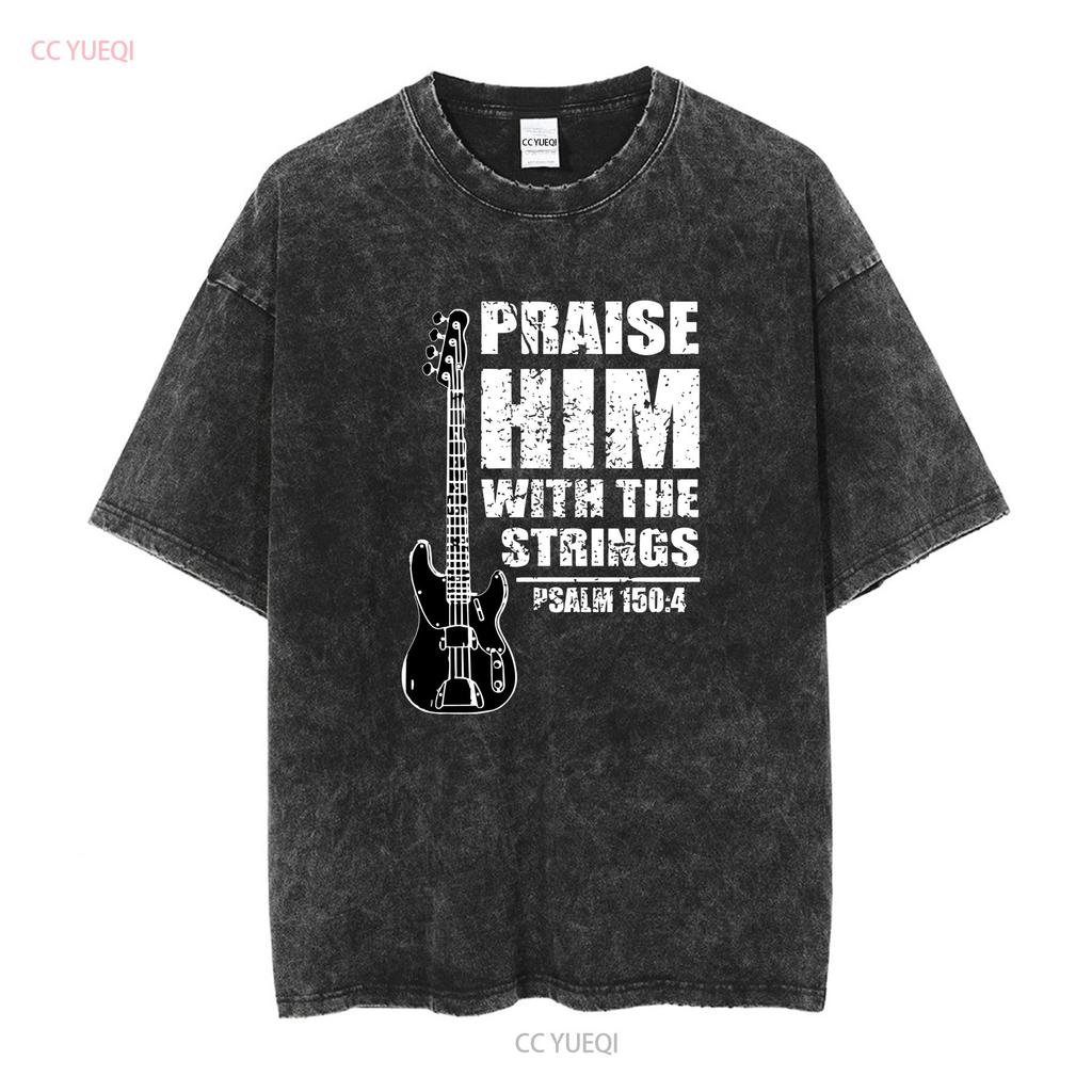 Praise Him With The Strings Christian Worship Bass Guitar Player Mens T Shirt vintage Washed Comfortable homme Unisex