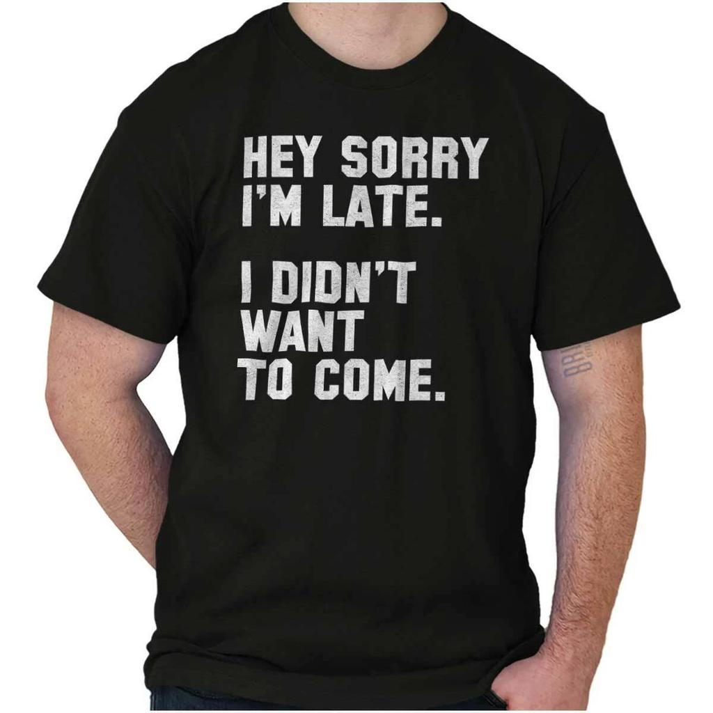 Hey Sorry, dass ich zu spät bin. Wollte nicht kommen Lustiges Crewneck T-Shirt für Damen oder Herren