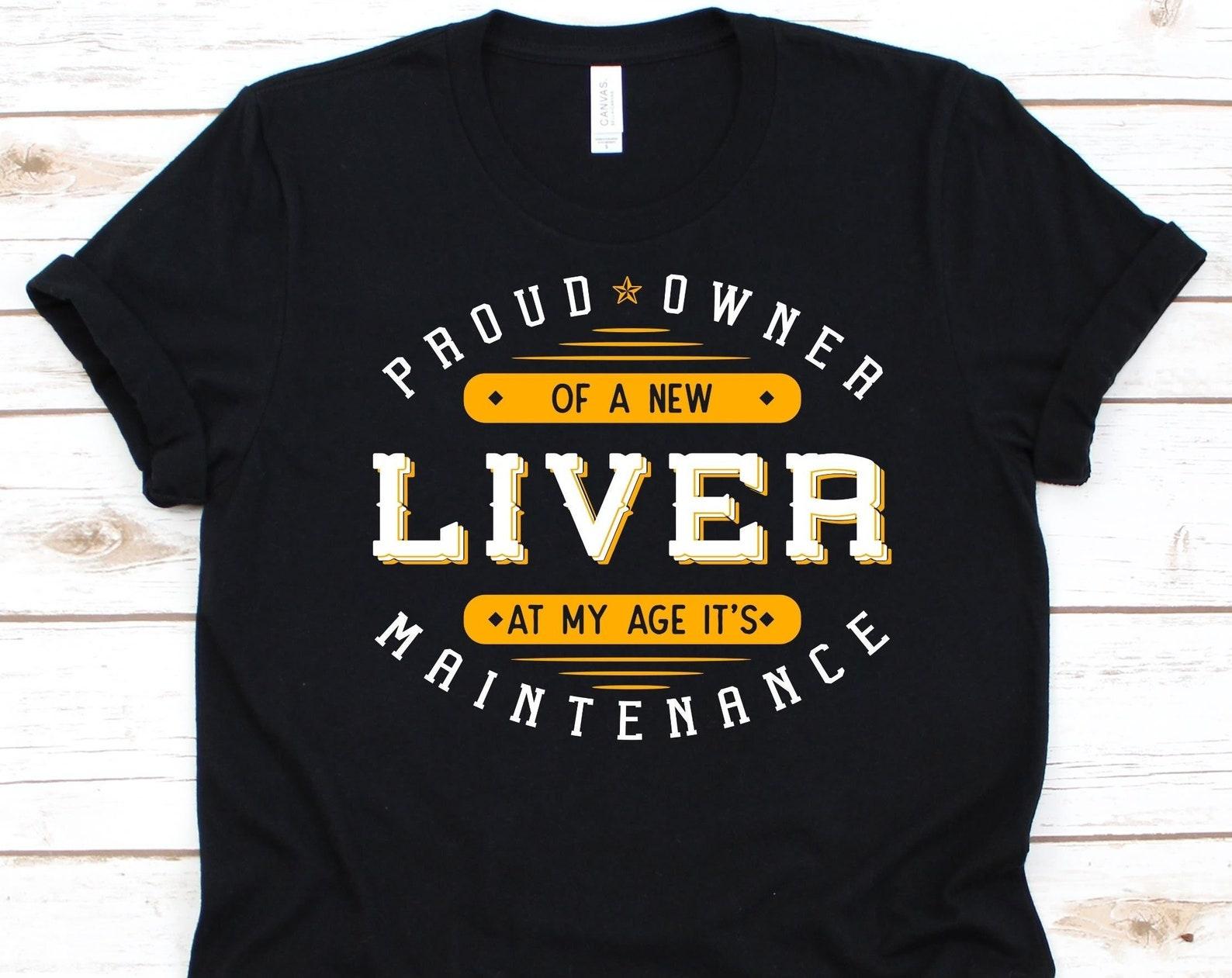 Proud Owner Of A New Liver Shirt, Liver Transplantation Survivor, Hepatic Transplant, Liver Replacement Shirt, Liver Disease, Organ Donation XL