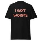 I Got Worms - Funny 90 s Dumb And Dumber Movie Quote Shirt, Unisex 4XL