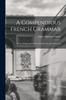 Kniha A Compendious French Grammar : In Two Independent Parts (Introductory and Advanced)