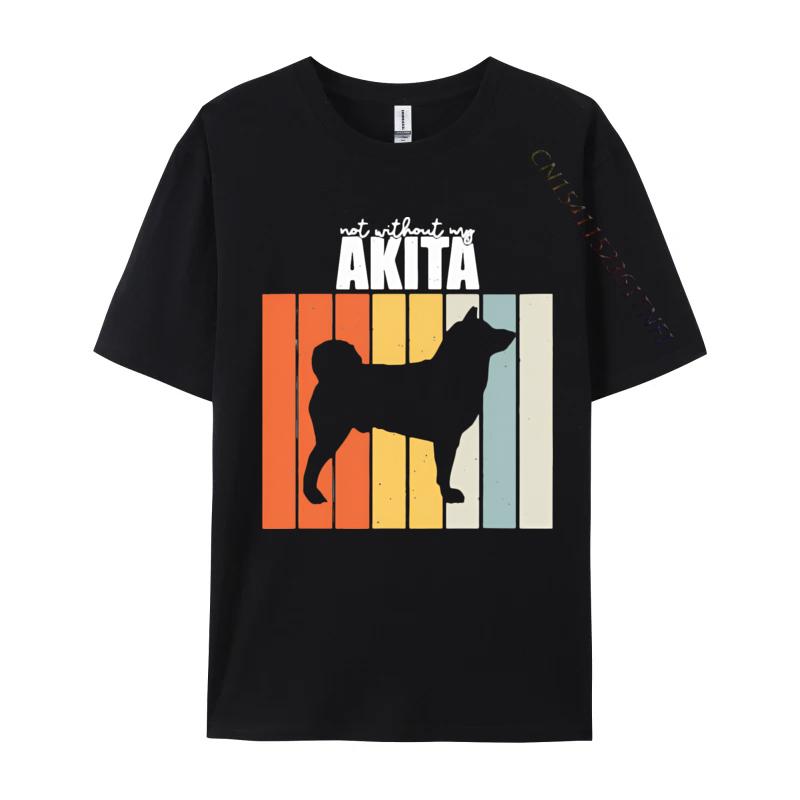 Not Without My Akita Retro Vintage Tshirt Printed Tee Party Premium Cotton Tops Classic Cute Tshirt Luxury Designer