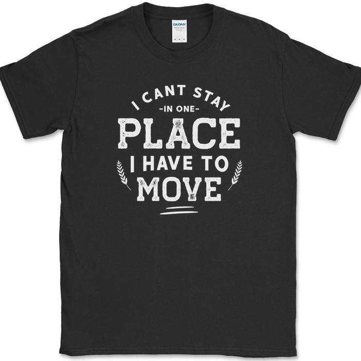 I Can't Stay In One Place I Have To Move RV Camping T-Shirt Funny Tee