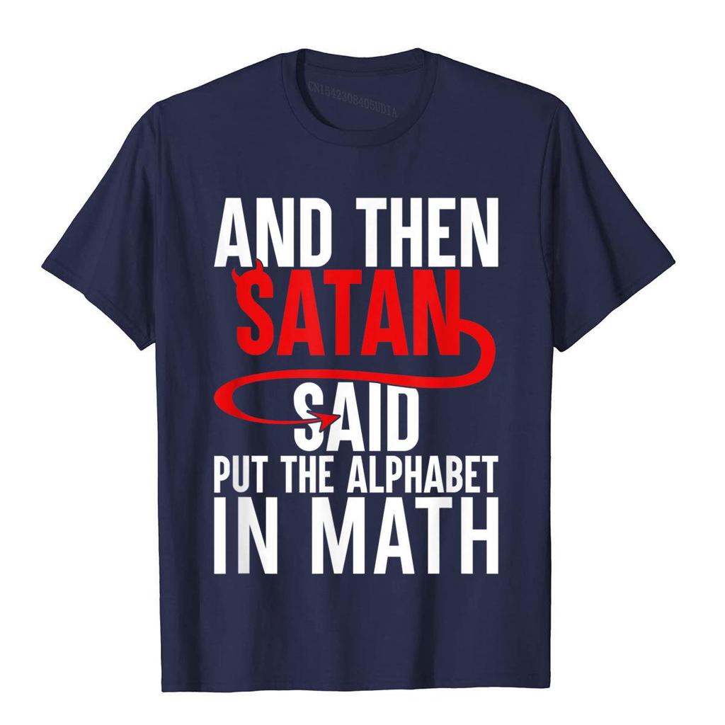 And Then Satan Said Put The Alphabet In Math Funny Math TShirt Cotton Tops T Shirt Hip Hop Newest Normal T Shirts