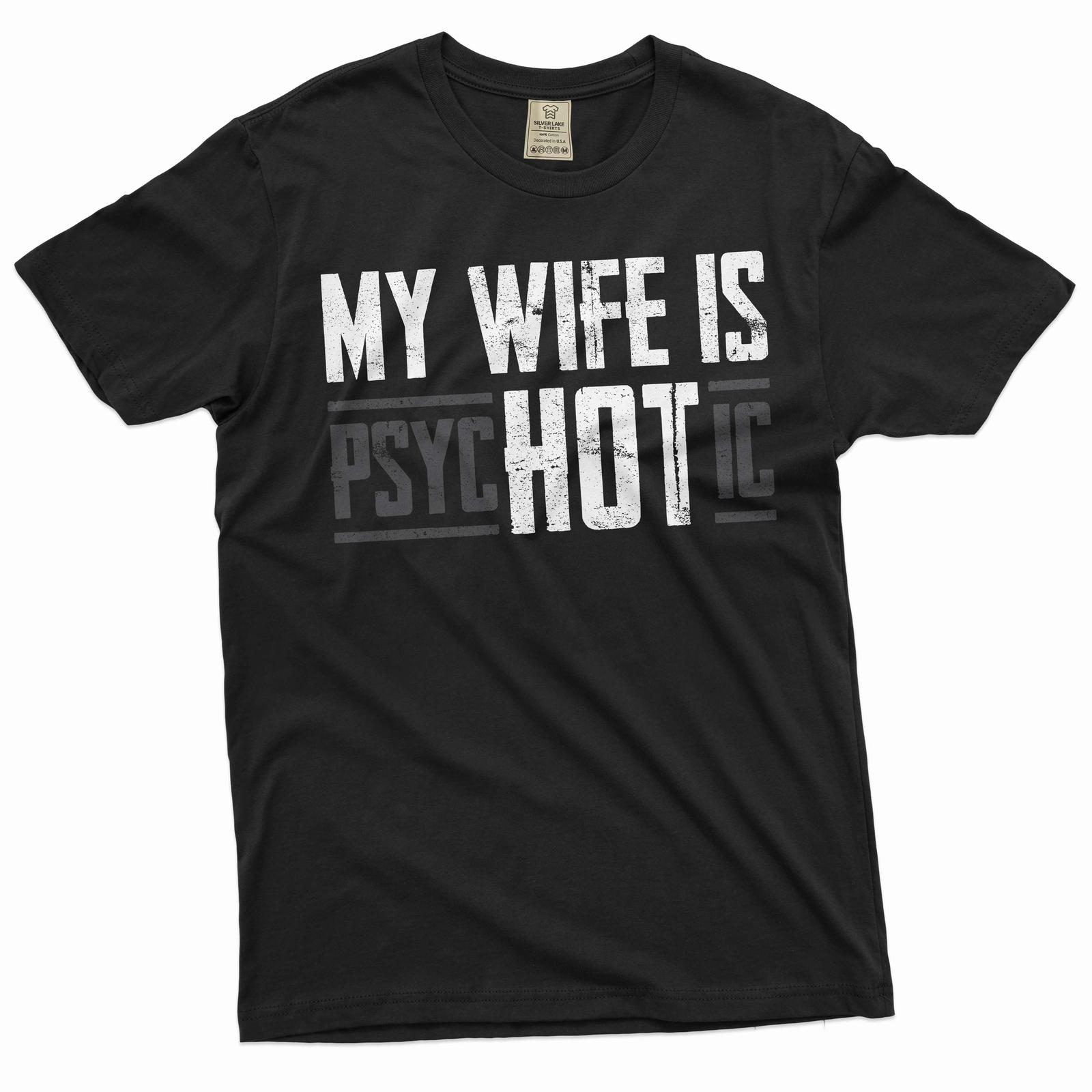 Men s Funny hot psychotic wife T-Shirt Mens Womens Tees Top valentine s day husband gift tee shirt S