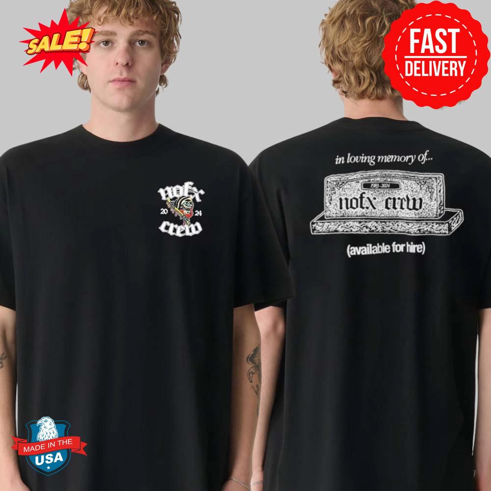 Nofx Crew 2024 In Loving Memory Of Classic TShirts Unisex T-Shirt XXXL