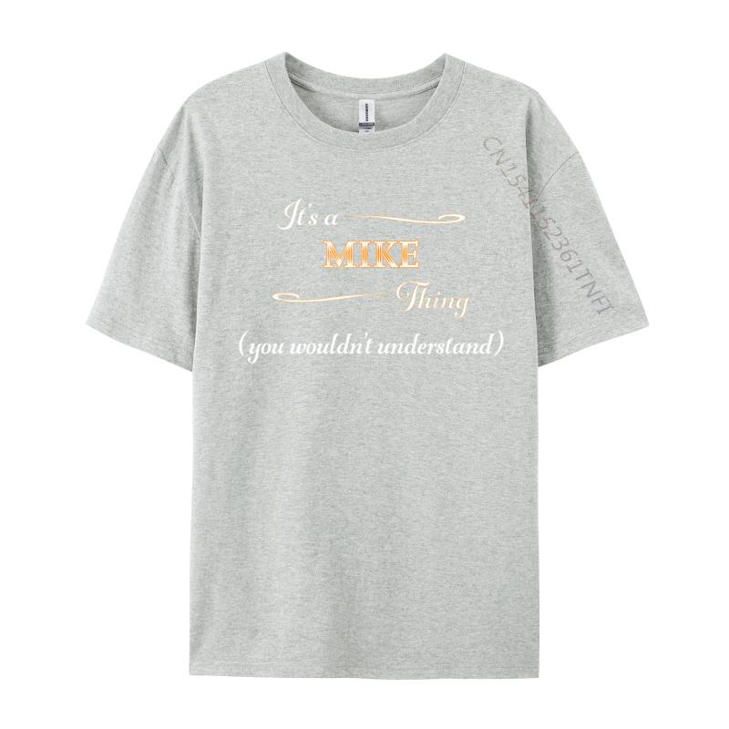 It Is A Mike Thing You Wouldnt Understand Name Unisex Brand T Shirt Crew Neck Cotton T Shirts Leisure Printed On T Shirt S