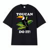 Toucan Funny Parody You Can Do It Tee Shirt Mens Women Harajuku Fashion Classic Tshirt Hot Sale 100 Cotton T Shirt Streetwear