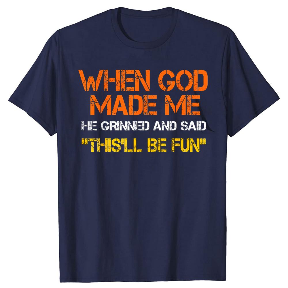 When God Made Me He Grinned and Said Tshirts Men Fashion Casual 100 Cotton Loose Oversized Crewneck Collar Hip Hop T Shirt