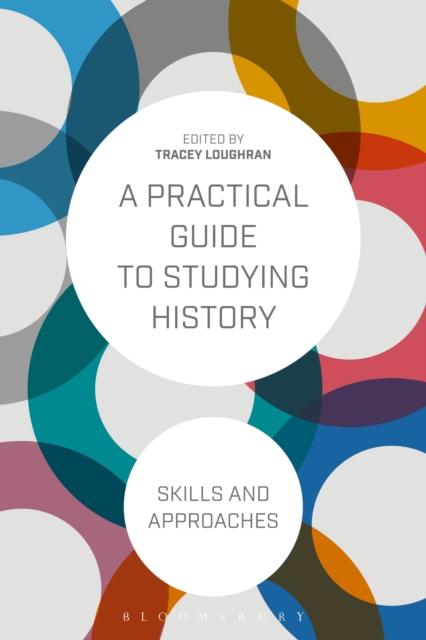 The A Practical Guide To Studying History : Skills and Approaches Book