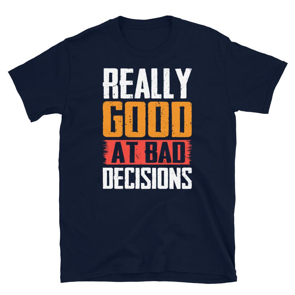 

Really Good at Bad Decisions Sarcastic Novelty Short-Sleeve Unisex T-Shirt XL
