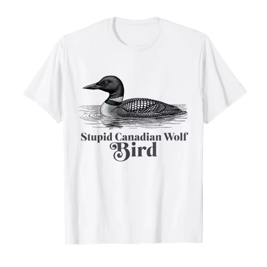 

Stupid Canadian Wolf Bird Funny Loon Meme Tshirt for Unisex Women 100 Cotton T Shirts Short Sleeve Tops S