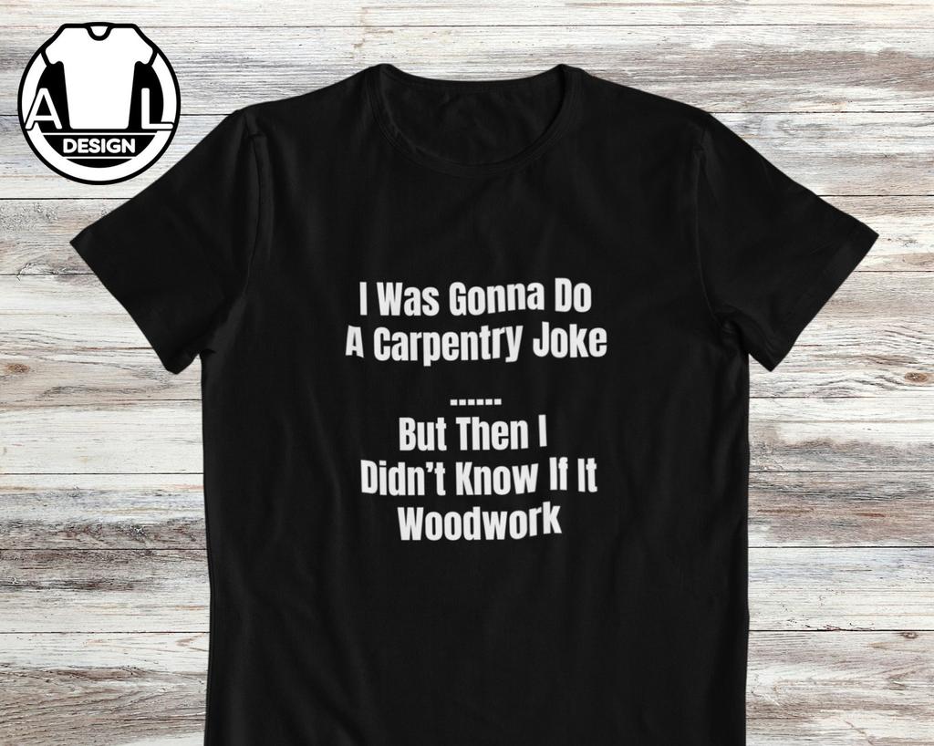 Funny Carpenter T-Shirt and kids T-Shirt: Carpentry Joke, Woodwork Gift