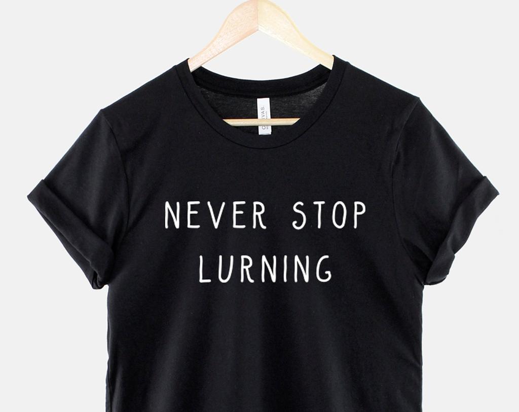 Teacher Gift Never Stop Lurning Tee, Educational Humor, Soft Ring Spun Cotton
