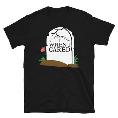 In Memory of When I Cared Sarcastic Novelty Funny Short-Sleeve Unisex T-Shirt