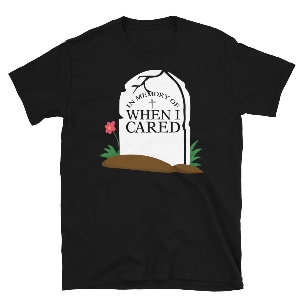 

In Memory of When I Cared Sarcastic Novelty Funny Short-Sleeve Unisex T-Shirt XL