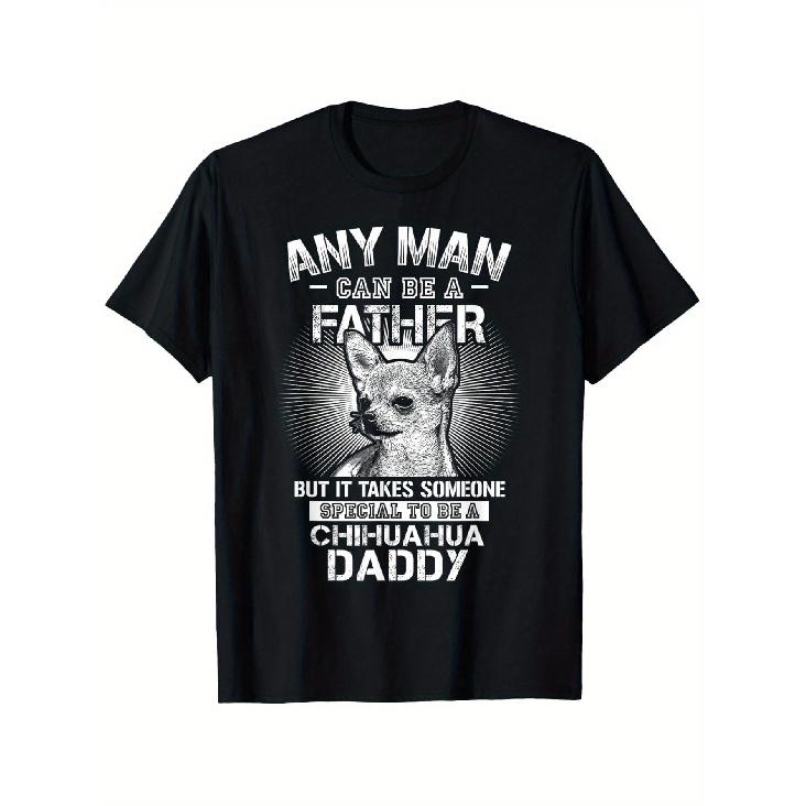 Funny Chihuahua Dad T-Shirt - Anyone Can Be a Father, But It Takes a Special Someone to Be a Chihuahua Daddy - Soft Breathable Tee for Dog Lovers - S чёрный