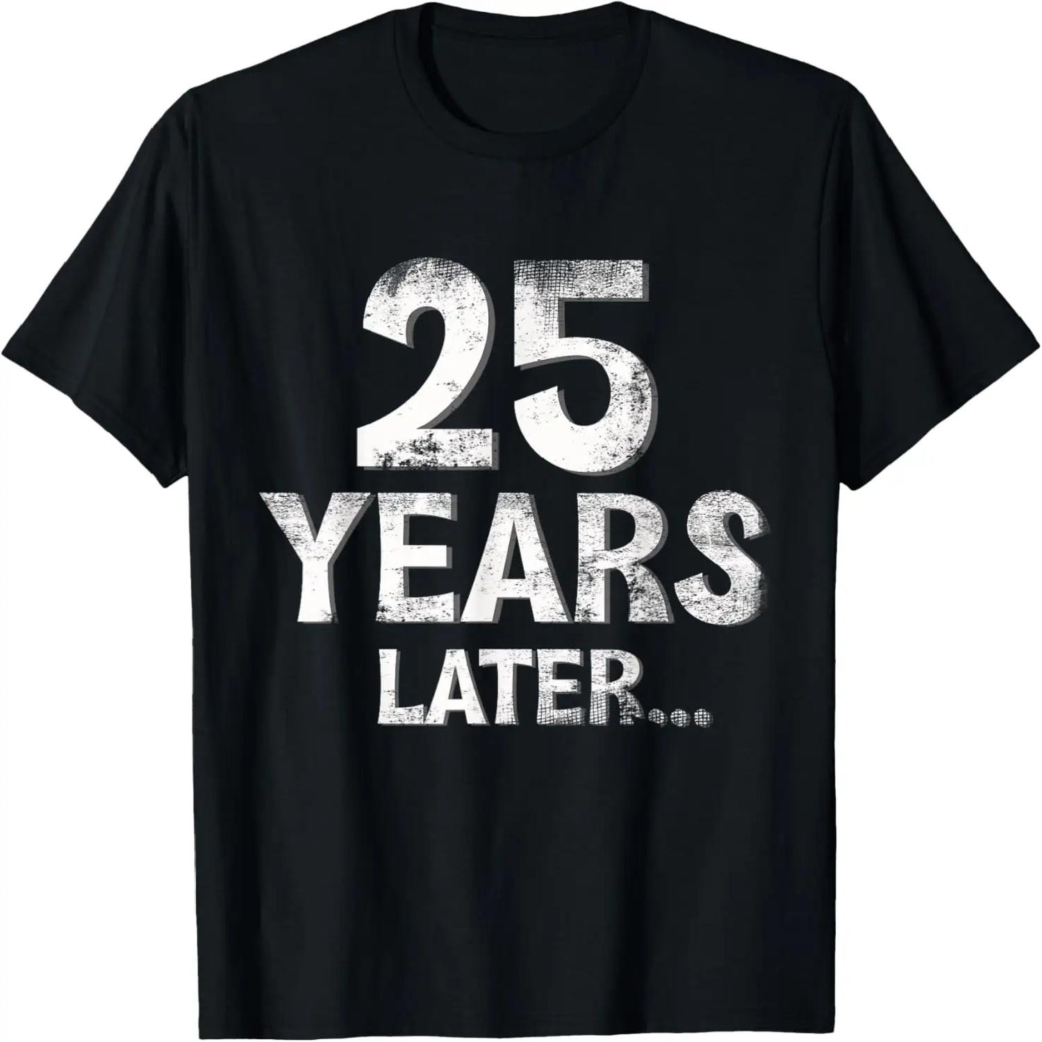 

Funny 25th Birthday Later Gift Family Age 25 Year T-Shirt S чёрный