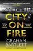City On Fire by Graham Bartlett Hardback Book 9780749030513