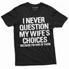 Men's Funny Wife's Choices T-shirt Birthday Gift Humor Shirt for Man Hubby Shirt Unisex T-Shirt