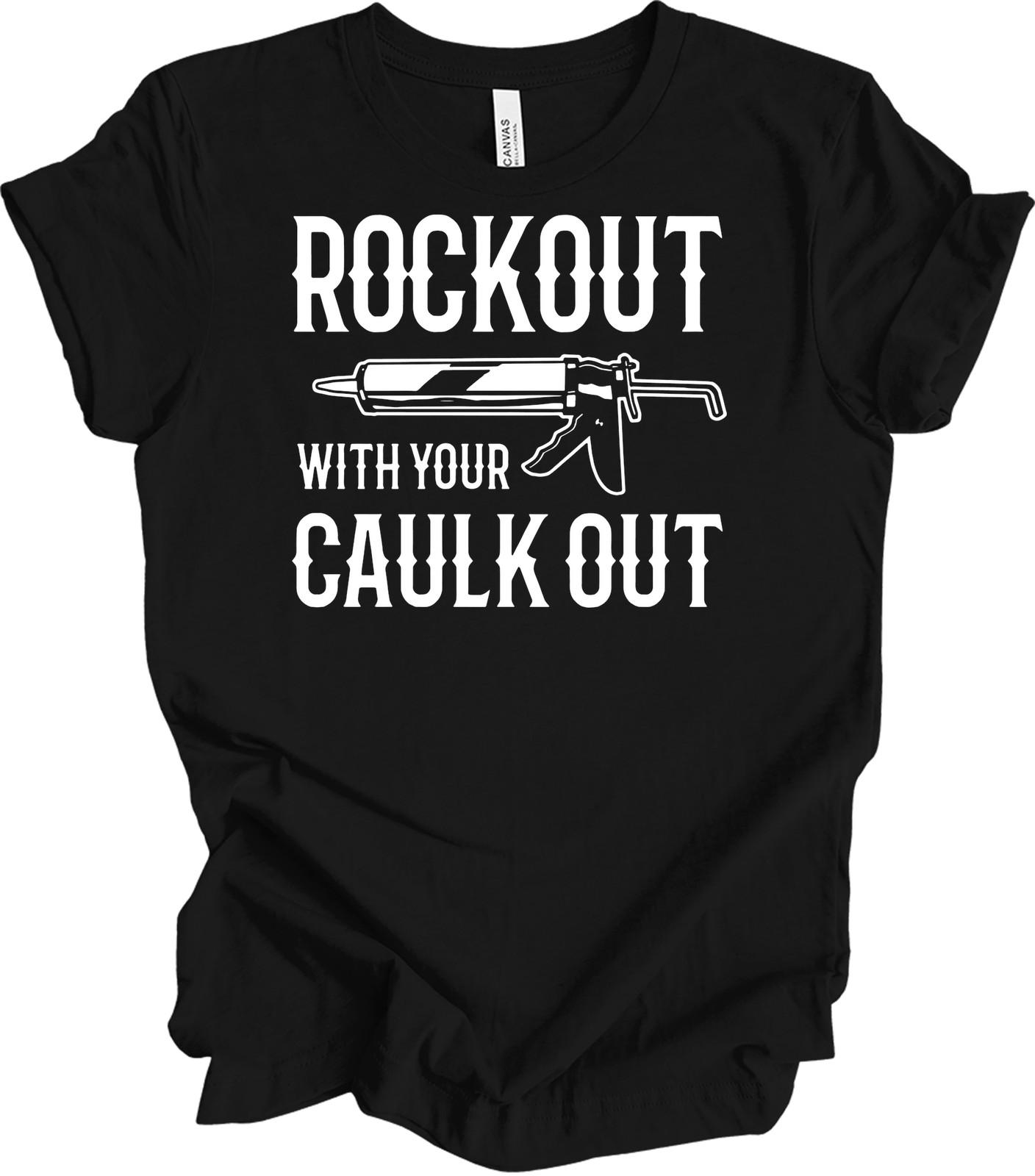 Construction Worker Gift Rock Out With Your Caulk Out Funny Work Outfit T-Shirt L