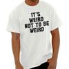 Weird Not Be Sarcastic Unique Nerdy Womens or Mens Crewneck T Shirt Tee