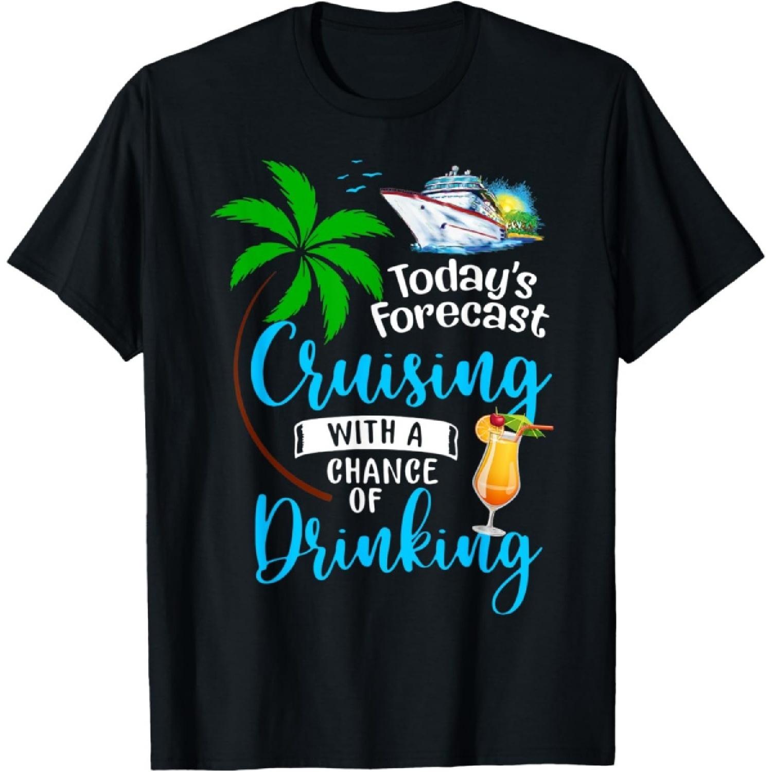 Today s Forecast Cruising with a Chance of Drinking Cruise T-Shirt(1) S