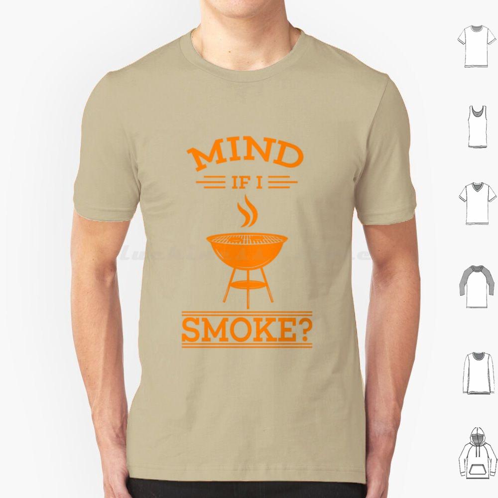 Cool Mind If I Smoke Gift Design For Grills And Smokers T Shirt Big Size 100 Cotton Bbq Smoke Mind If I Smoke Barbecue Grill