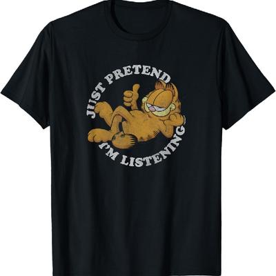 Garfield Just Pretend I'm Listening T-Shirt