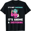 It's Not Cartoons It's Anime & Sketching Manga Gift T-Shirt