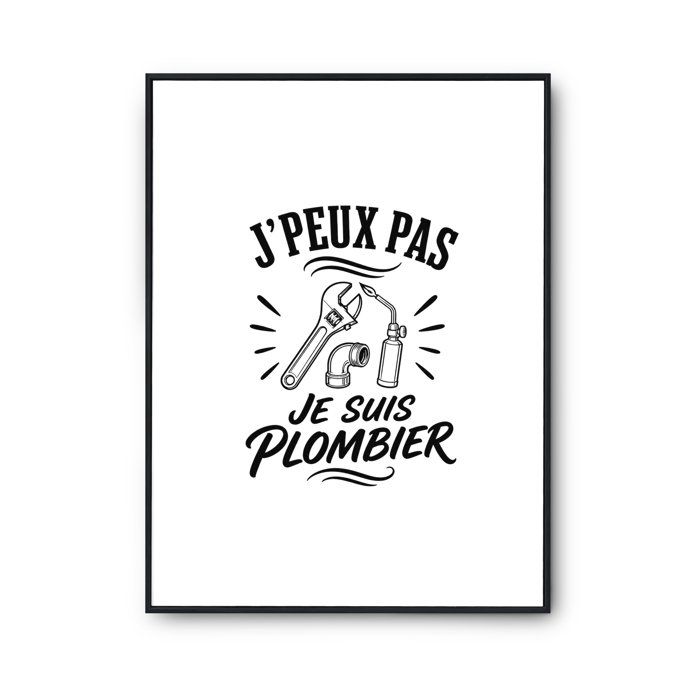 Poster J’peux pas je suis Plombier J'peux pas minimaliste | Affiche Papier Photo 310 g Finition Perlée Format Taille A2