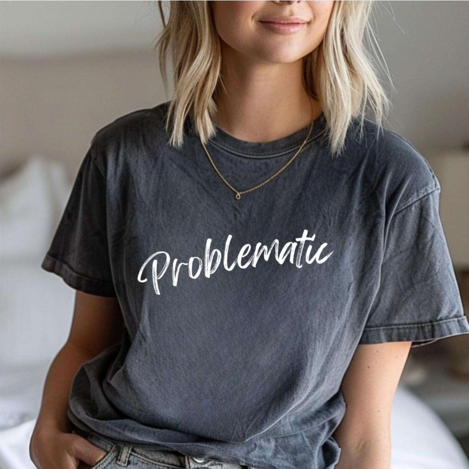Problematic Shirt, Sarcastic T-Shirt, Funny Attitude Tee, Minimalist Aesthetic Shirt, Unbothered Mood Tee, Casual Graphic Top S