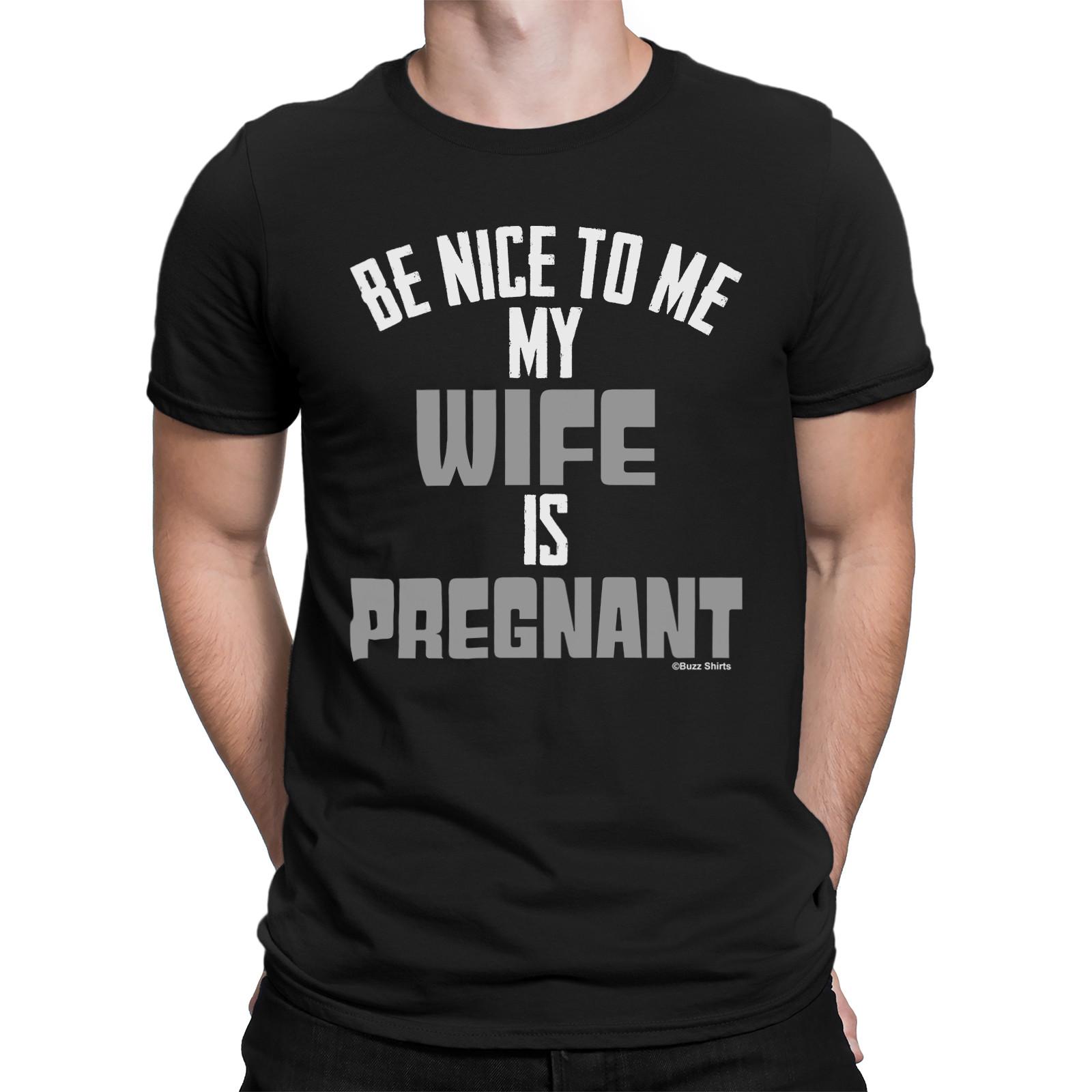 Be Nice To Me My Wife Is Pregnant Mens T-Shirt Mens Womens Tees Top Newborn Baby Dad Father S