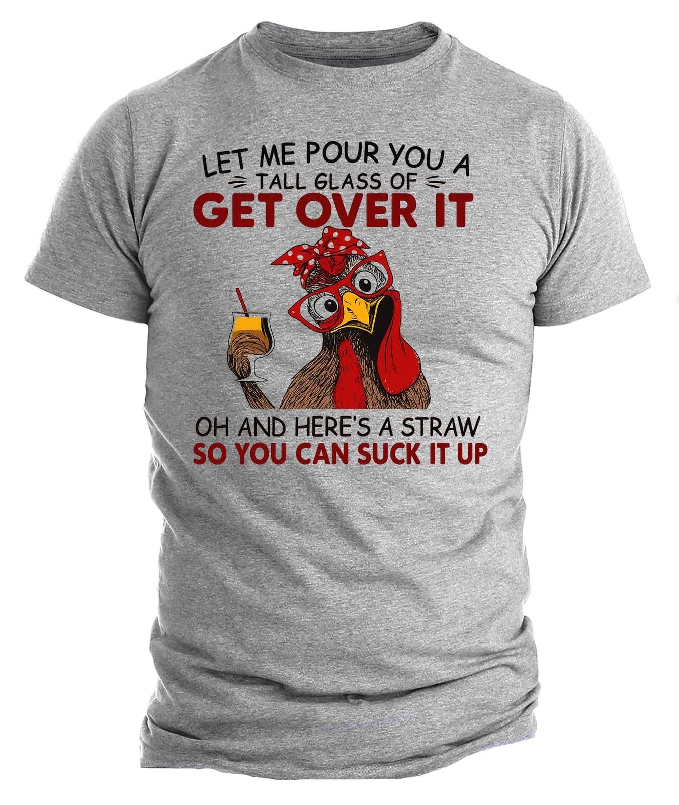 

Get Over It Chicken T-T-shirt | Funny Sarcastic Graphic Tee | Humor Farm Animal L