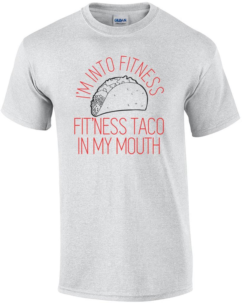 I'm Into Fitness, Fit'ness Taco In My Mouth Funny Shirt