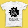 Laatste paar dagen te veel is niet genoeg Punk Rock Muziek Cadeau T-shirt 1818