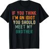 If You Think I’m An Idiot You Should Meet My Brother Retro T-Shirt