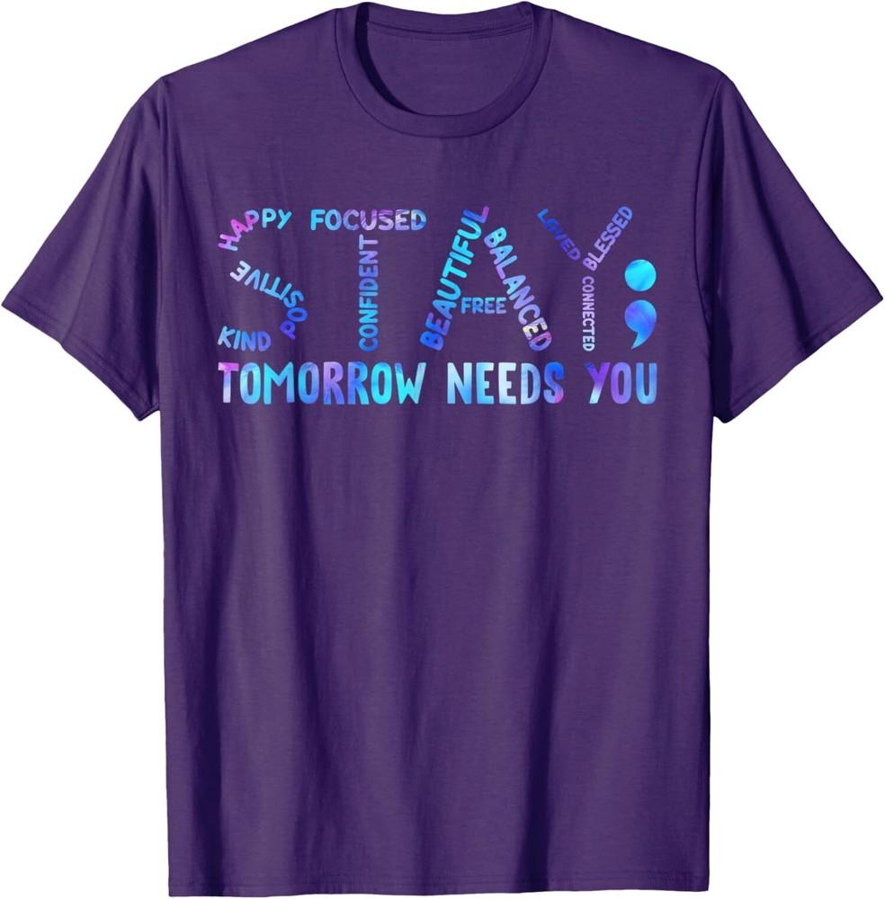 Stay Tomorrow Needs You Suicide Prevention Awareness Unisex T-Shirt Unisex T-Shirt XXXL