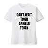Funny Meme T Shirt Cant Wait To Go Gamble Today Oddly Specific Joke Trendy for Friends Gambling Addict Vintage Washed Graphic