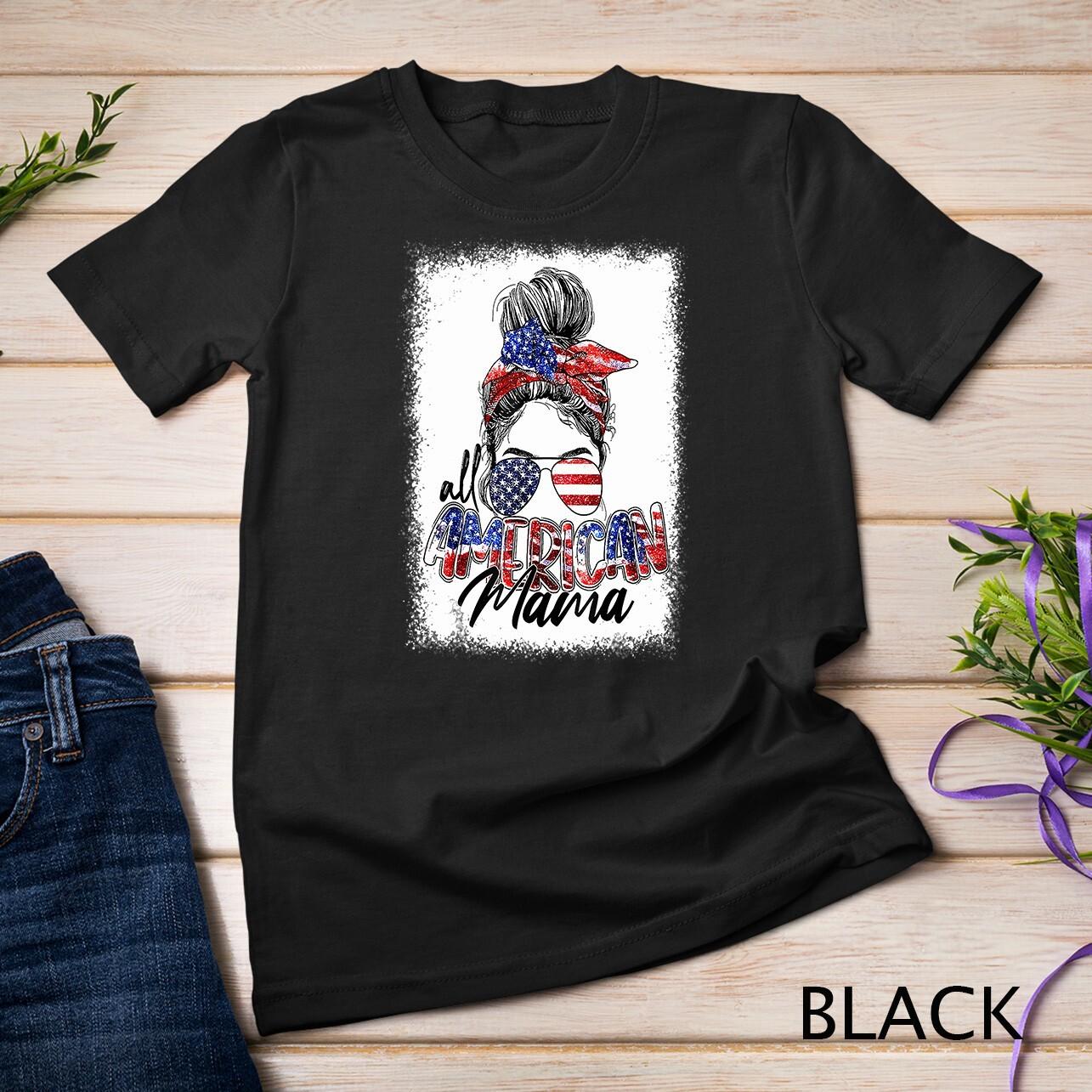 Messy Bun Patriotic shirt - All American Mama 4th Of July T-Shirt Mens Womens Tees Top Unisex T-Shirt Mens Womens Tees Top 2XL
