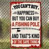 Tin Sign You Cant Buy Happiness But You Can Buy A Fishing Pole And Thats Kind Of The Same Thing Fishing Lover Wall Decor Vintage