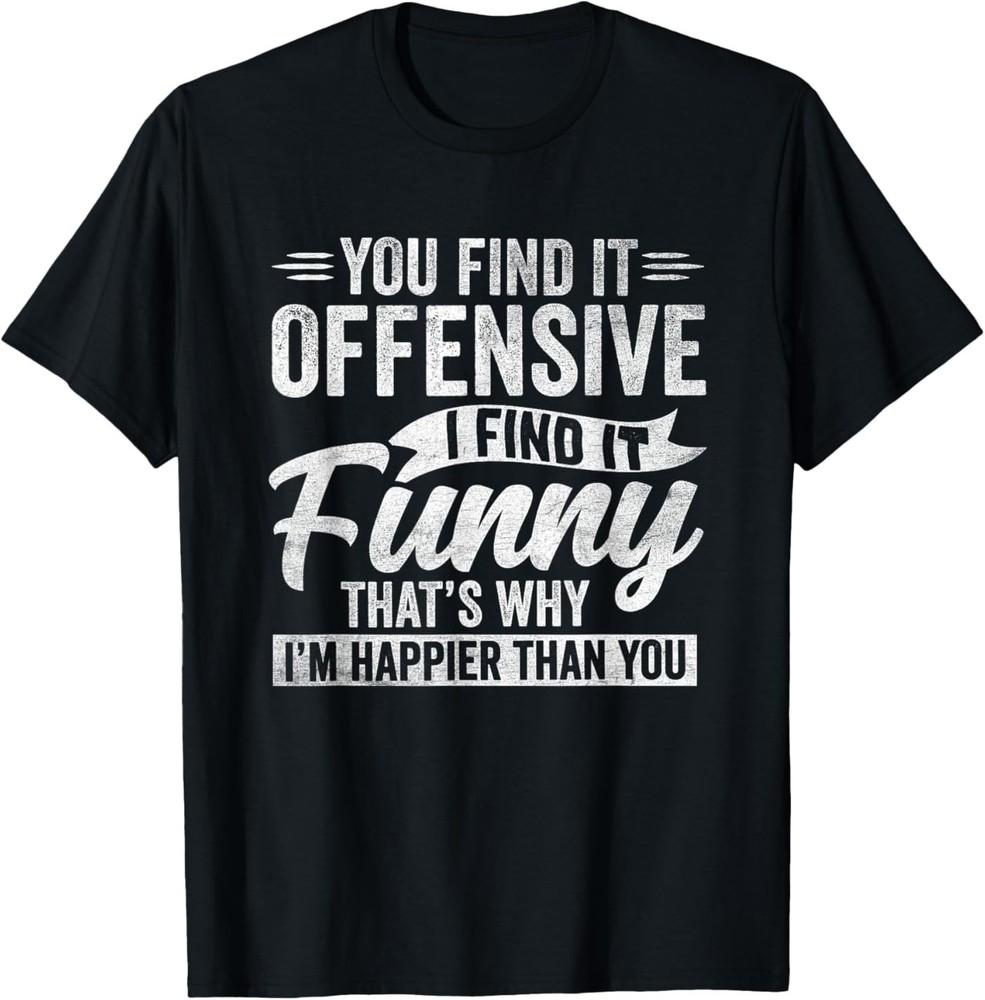 Funny Adult Humor Sarcastic Offensive Happy Quote T‑Shirt