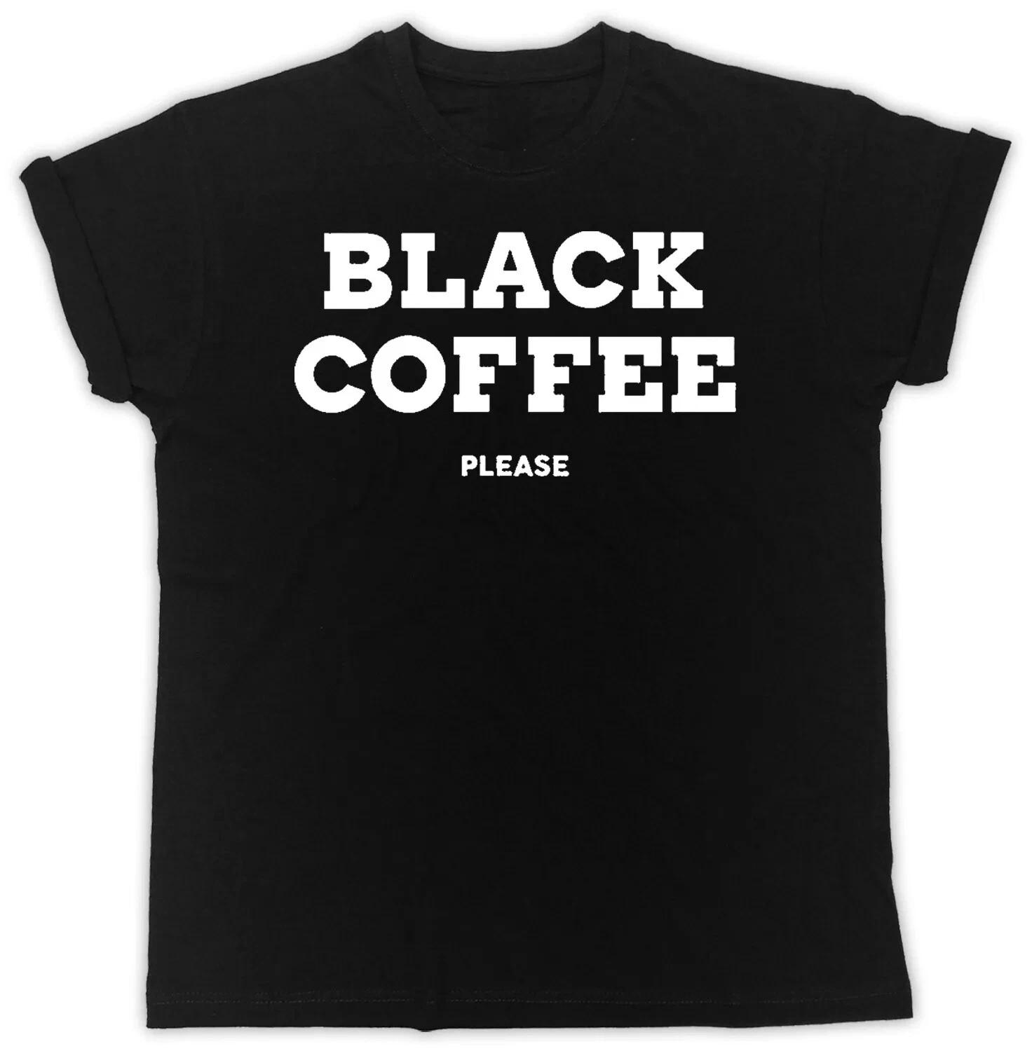 

BLACK COFFEE PLEASE - FUNNY SLOGAN Mens Womens Kids T-Shirt M