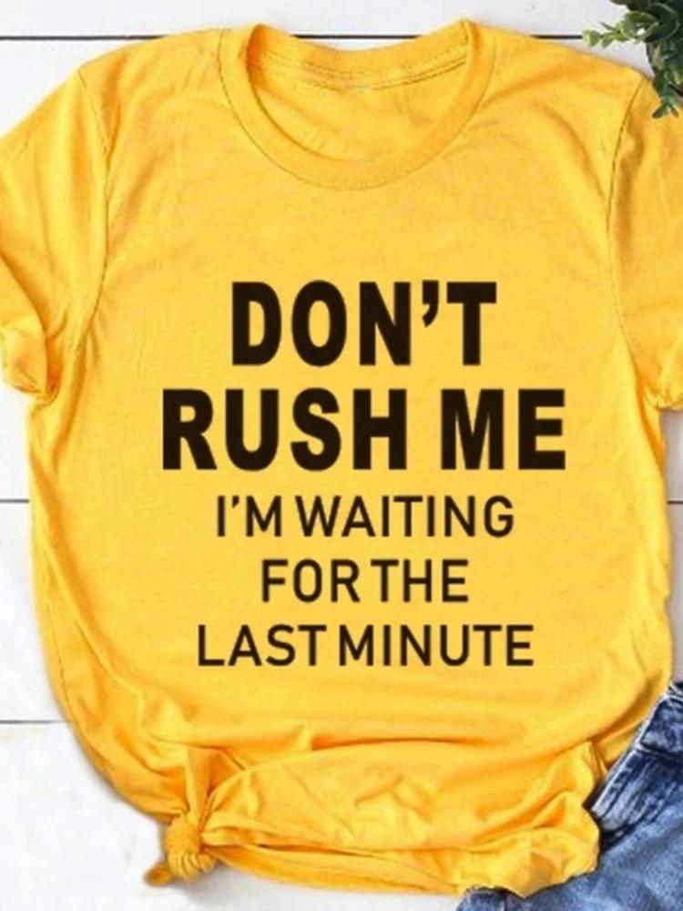 Don't Rush Me Letter Print Yellow T Shirt Women Short Sleeve O Neck Loose Tshirt Women Summer Ladies Tee Shirt Tops Camisetas