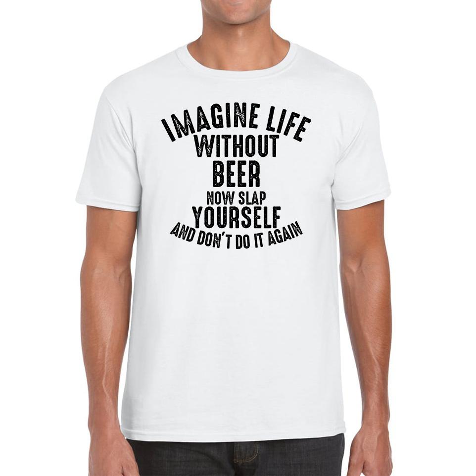 

Imagine Life Without Beer Funny Unisex Mens T Shirt Womens Tops Tees 3XL