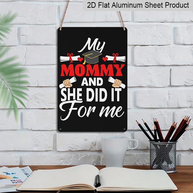2D Flat, 1pc "My Mommy and She Did It for Me" Aluminium Sign - 8"x12" Graduation Decor, Grad Cap & Diploma Wall Art, Perfect for Graduation Gifts